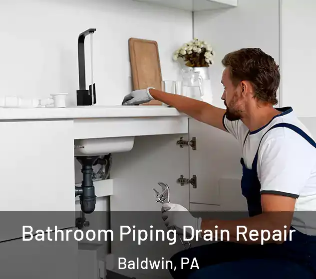  Bathroom Piping Drain Repair Baldwin, PA